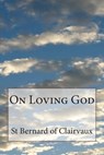 On Loving God - St Bernard Of Clairvaux - 9781499375442