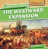 A Kid's Life During the Westward Expansion - Sarah Machajewski - 9781499400229