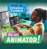 Be an Animator! - Jodyanne Benson - 9781499449525