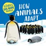 How Animals Adapt - Ashley Ward - 9781499454109