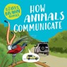 How Animals Communicate - Ashley Ward - 9781499454130