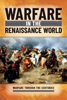 Warfare in the Renaissance World - Ian Westwell - 9781499478624