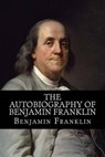 The Autobiography of Benjamin Franklin - FRANKLIN,  Benjamin - 9781499504583
