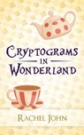 Cryptograms in Wonderland - Rachel John - 9781499731477