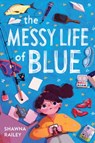The Messy Life of Blue - Shawna Railey - 9781499810400