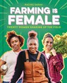 Farming Is Female: Twenty Women Shaking Up the Field (a Community, Food, and Climate Book for Kids) - Rachel Sarah - 9781499815665