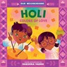 Holi: Colors of Love (an Our Neighborhood Series Board Book for Toddlers Celebrating Hindu Culture) - Darshika Varma - 9781499817775