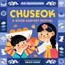 Chuseok: A Good Harvest Festival (an Our Neighborhood Series Board Book for Toddlers Celebrating Korean Culture) - Grace Habib - 9781499817782