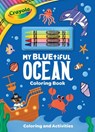 Crayola: My Bluetiful Ocean Coloring Book: Includes 4 Crayola Crayons (a Crayola Ocean Coloring Activity Book with Crayons for Kids) - Buzzpop - 9781499818345