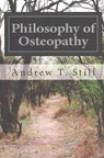 Philosophy of Osteopathy - Andrew T. Still - 9781500113674