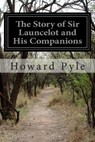 The Story of Sir Launcelot and His Companions - Howard Pyle - 9781500134129