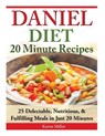 Daniel Diet: 20 Minute Recipes - 25 Delectable, Nutritious, & Fulfilling Meals i Just 20 Minutes - Karen Miller - 9781500157401