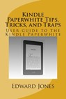 Kindle Paperwhite Tips, Tricks, and Traps: User guide to the Kindle Paperwhite - Edward C. Jones - 9781500236397