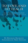 To Love and to Teach - BAUMANN,  Michael J. ; Stetina, Troy - 9781500390624