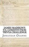 James Madison's U.S. Constitution Trivia Challenge - Jonathan Ozanne - 9781500531164