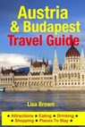 Austria & Budapest Travel Guide: Attractions, Eating, Drinking, Shopping & Places To Stay - Lisa Brown - 9781500533809