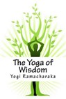The Yoga of Wisdom - RAMACHARAKA,  Yogi - 9781500661144