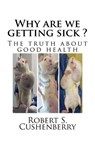 Why are we getting sick ?: The truth about good health - Gilles Eric Seralini - 9781500668211