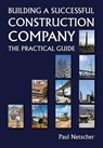 Building a Successful Construction Company: The Practical Guide - Paul Netscher - 9781500680008