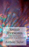 Speed Hypnosis: The instant hypnosis guidebook - Anthony Taylor - 9781500686260
