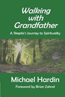 Walking with Grandfather: A Skeptic's Journey Toward Spirituality - Brian Zahnd - 9781500715656