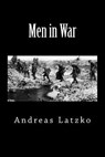 Men in War - ANDREAS LATZKO,  Andreas - 9781500733957