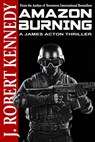 Amazon Burning: A James Acton Thriller Book #10 - J. Robert Kennedy - 9781500778392