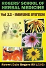 Rogers' School of Herbal Medicine Volume 12: Immune System - Robert Dale Rogers Rh - 9781500807085