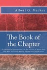 The Book of the Chapter: Or Monitorial Instructions, in the Degrees of Mark, Past and Most Excellent Master, and the Holy Royal Arch - Albert G. Mackey - 9781500918361