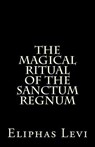 The Magical Ritual of the Sanctum Regnum: Interpreted by the Tarot Trumps - Eliphas Levi - 9781500951085