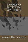 Emory O. Jackson, Warrior - Anne G. Rutledge - 9781500999391