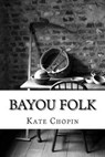Bayou Folk - CHOPIN,  Kate - 9781501076107