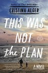 This Was Not the Plan - Cristina Alger - 9781501103773