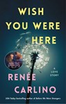 Wish You Were Here - Renee Carlino - 9781501105821