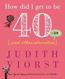 How Did I Get to Be Forty - Judith Viorst - 9781501105883