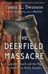 The Deerfield Massacre: A Surprise Attack and the Fight for Survival in Early America - James L. Swanson - 9781501108174
