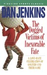 DOGGED VICTIMS OF INEXORABLE FATE - Dan Jenkins - 9781501122071