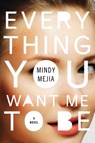 Everything You Want Me to Be - Mindy Mejia - 9781501123429