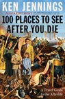 100 Places to See After You Die - Ken Jennings - 9781501131585