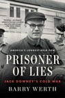 Prisoner of Lies: Jack Downey's Cold War - Barry Werth - 9781501153983