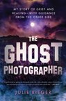 The Ghost Photographer - Julie Rieger - 9781501158919