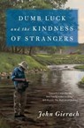 Dumb Luck and the Kindness of Strangers - John Gierach - 9781501168598