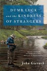 Dumb Luck and the Kindness of Strangers - John Gierach - 9781501168604