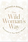 The Wild Woman's Way - Michaela Boehm - 9781501179907