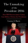 The Unmaking of the President 2016 - Lanny J. Davis - 9781501180408