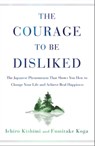 The Courage to Be Disliked - Ichiro Kishimi ; Fumitake Koga - 9781501197291