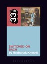 Wendy Carlos's Switched-On Bach - Roshanak (Associate Professor Kheshti - 9781501320286