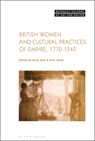 British Women and Cultural Practices of Empire, 1770-1940 - Dr Rosie (Associate Professor in the History of Art Dias ; Dr Kate (University of Birmingham Smith - 9781501332159