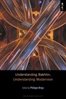 Understanding Bakhtin, Understanding Modernism - Professor or Dr. Philippe (Universite de Toulouse Jean Jaures Birgy - 9781501381645