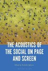 The Acoustics of the Social on Page and Screen - PROFESSOR OR DR. NATHALIE (ASSISTANT PROFESSOR OF AMERICAN STUDIES,  Catholic University Eichstaett-Ingolstadt, Germany) Aghoro - 9781501383410